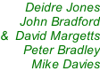 Deidre Jones John Bradford &  David Margetts Peter Bradley Mike Davies