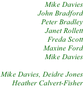 Mike Davies John Bradford Peter Bradley Janet Rollett Freda Scott Maxine Ford Mike Davies  Mike Davies, Deidre Jones Heather Calvert-Fisher