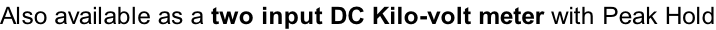 Also available as a two input DC Kilo-volt meter with Peak Hold